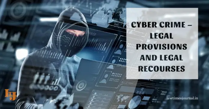 Cyber crime – Legal Provisions and Legal Recourses Cyber crime – Legal Provisions and Legal Recourses