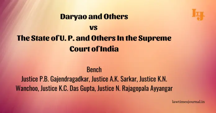 Daryao & ors. vs. The State of U.P. & ors. Daryao & ors. vs. The State of U.P. & ors.