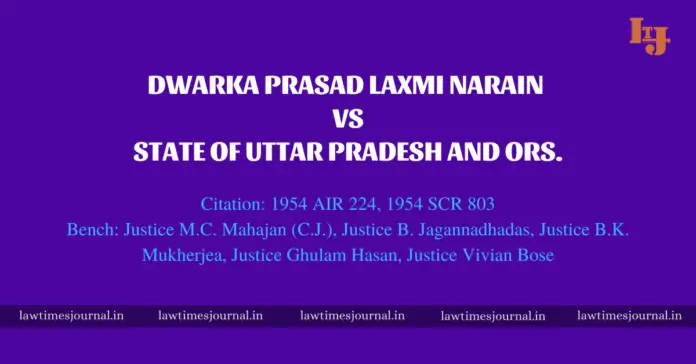 Dwarka Prasad Laxmi Narain vs. State of Uttar Pradesh and Ors. Dwarka Prasad Laxmi Narain vs. State of Uttar Pradesh and Ors.