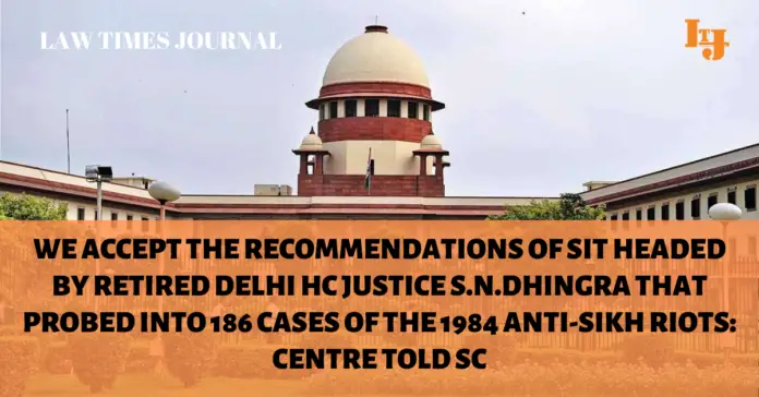 Justice S.N.Dhingra constituted for the purpose of probing cases of 1984 Anti-Sikh riots Justice S.N.Dhingra constituted for the purpose of probing cases of 1984 Anti-Sikh riots