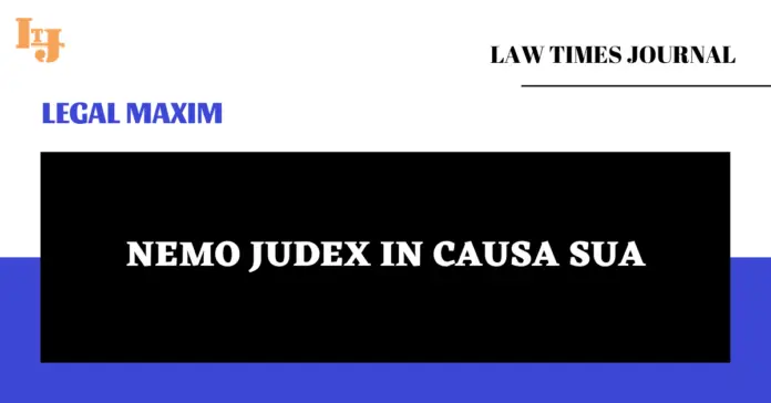 Nemo judex in causa sua Nemo judex in causa sua