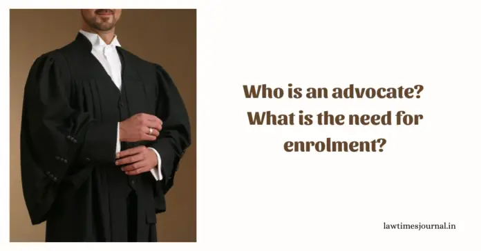 Who is an advocate? What is the need for enrollment? Who is an advocate? What is the need for enrollment?