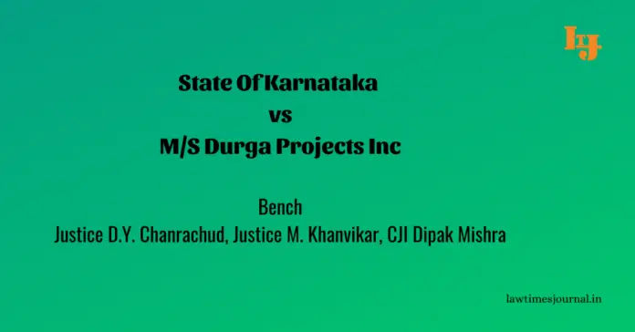 State Of Karnataka vs. M/S Durga Projects Inc State Of Karnataka vs. M/S Durga Projects Inc