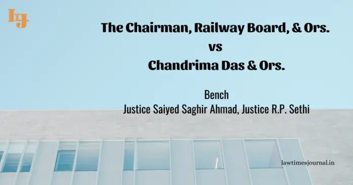 The Chairman, Railway Board,& Ors. vs. Chandrima Das & Ors. The Chairman, Railway Board,& Ors. vs. Chandrima Das & Ors.